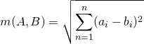 \begin{equation*}m(A,B) = \sqrt{\sum_{n=1}^{n} (a_i-b_i)^2}\end{equation*}